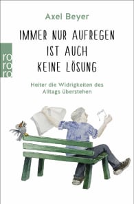 Immer nur aufregen ist auch keine Lösung