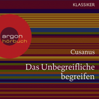 Cusanus. Das Unbegreifliche begreifen