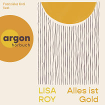 Hörbuchcover von Alles ist Gold von Lisa Roy, wird gesprochen von Franziska Krol