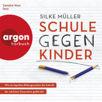 Hörbuchcover von Schule gegen Kinder: Wie ein kaputtes Bildungssystem die Zukunft der nächsten Generation gefährdet von Silke Müller, wird gesprochen von Sandra Voss