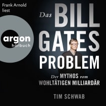 Hörbuchcover von Das Bill-Gates-Problem: Der Mythos vom wohltätigen Milliardär von Tim Schwab, wird gesprochen von Frank Arnold