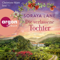 Hörbuchcover von Die verlassene Tochter von Soraya Lane, wird gesprochen von Christiane Marx