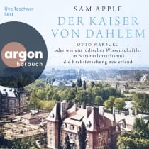 Hörbuchcover von Der Kaiser von Dahlem: Otto Warburg oder wie ein jüdischer Wissenschaftler im Nationalsozialismus die Krebsforschung neu erfand von Sam Apple, wird gesprochen von Uve Teschner