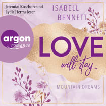 Hörbuchcover von Love will stay von Isabell Bennett, wird gesprochen von Jeremias Koschorz, Lydia Herms