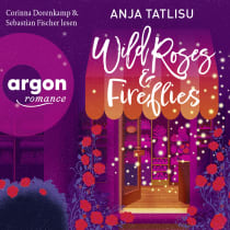 Hörbuchcover von Wild Roses & Fireflies von Anja Tatlisu, wird gesprochen von Corinna Dorenkamp, Sebastian Fischer