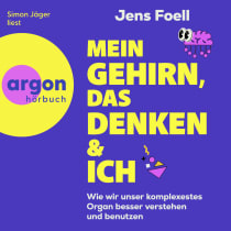 Hörbuchcover von Mein Gehirn, das Denken und ich: Wie wir unser komplexestes Organ besser verstehen und benutzen von Dr. Jens Foell, wird gesprochen von Simon Jäger