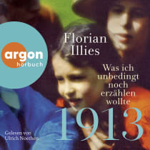 Hörbuchcover von 1913 – Was ich unbedingt noch erzählen wollte: Die Fortsetzung des Bestsellers 1913 von Florian Illies, wird gesprochen von Ulrich Noethen