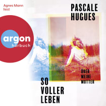 Hörbuchcover von So voller Leben: Über meine Mutter von Pascale Hugues, wird gesprochen von Agnes Mann