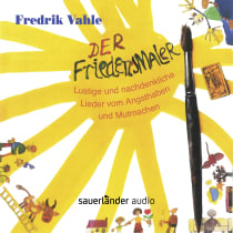 Hörbuchcover von Der Friedensmaler: Lustige und nachdenkliche Lieder vom Angsthaben und Mutmachen