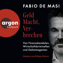 Hörbuchcover von Geld, Macht, Verbrechen: Von Finanzskandalen, Wirtschaftskriminellen und Geheimagenten von Fabio De Masi, wird gesprochen von Philipp Oehme