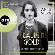 Hörbuchcover von Fräulein Gold: Der Preis der Freiheit von Anne Stern, wird gesprochen von Anna Thalbach