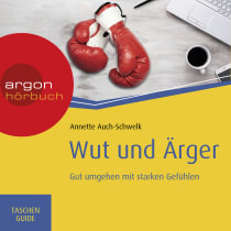 Hörbuchcover von Wut und Ärger: Gut umgehen mit starken Gefühlen von Annette Auch-Schwelk, wird gesprochen von Nora Schulte