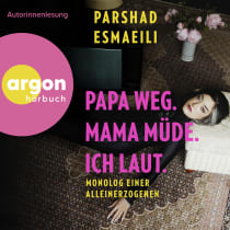 Hörbuchcover von Papa weg, Mama müde, ich laut: Monolog einer Alleinerzogenen von Parshad Esmaeili