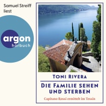 Hörbuchcover von Die Familie sehen und sterben: Capitano Rossi ermittelt im Tessin von Toni Rivera, wird gesprochen von Samuel Streiff
