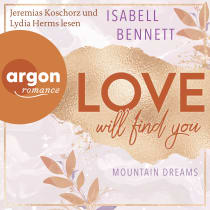 Hörbuchcover von Love will find you von Isabell Bennett, wird gesprochen von Jeremias Koschorz, Lydia Herms