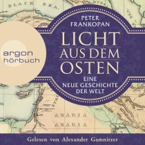 Hörbuchcover von Licht aus dem Osten: Eine neue Geschichte der Welt von Peter Frankopan, wird gesprochen von Alexander Gamnitzer