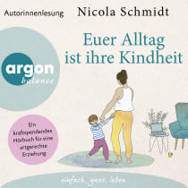Hörbuchcover von »Euer Alltag ist ihre Kindheit«: Ein kraftspendendes Hörbuch für eine artgerechte Erziehung von Nicola Schmidt