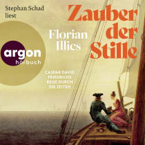 Hörbuchcover von Zauber der Stille: Caspar David Friedrichs Reise durch die Zeiten von Florian Illies, wird gesprochen von Stephan Schad