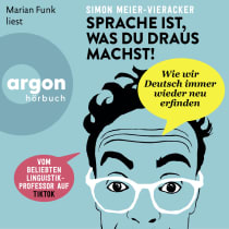 Hörbuchcover von Sprache ist, was du draus machst!: Wie wir Deutsch immer wieder neu erfinden von Prof. Dr. Simon Meier-Vieracker, wird gesprochen von Marian Funk