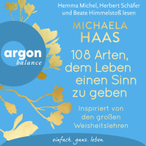 Hörbuchcover von 108 Arten, dem Leben einen Sinn zu geben: Inspiriert von den großen Weisheitslehren von Michaela Haas, wird gesprochen von Hemma Michel, Herbert Schäfer, Beate Himmelstoß