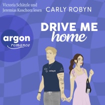 Hörbuchcover von Drive Me Home von Carly Robyn, wird gesprochen von Victoria Schätzle, Jeremias Koschorz