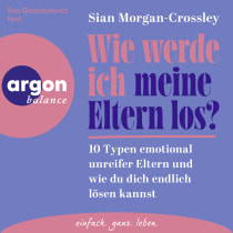 Hörbuchcover von Wie werde ich meine Eltern los?: 10 Typen emotional unreifer Eltern und wie du dich endlich lösen kannst von Sian Morgan-Crossley, wird gesprochen von Eva Gosciejewicz