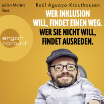 Hörbuchcover von Wer Inklusion will, findet einen Weg. Wer sie nicht will, findet Ausreden. von Raúl Aguayo-Krauthausen, wird gesprochen von Julian Mehne