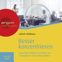 Hörbuchcover von Besser konzentrieren: Fokussiert arbeiten in Zeiten von Smartphone und Großraumbüro von Gabriele Mühlbauer, wird gesprochen von Agnes Mann