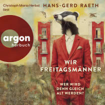 Hörbuchcover von Wir Freitagsmänner: Wer wird denn gleich alt werden? von Hans-Gerd Raeth, wird gesprochen von Christoph Maria Herbst