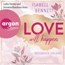 Hörbuchcover von Love will happen von Isabell Bennett, wird gesprochen von Lydia Herms, Jeremias Koschorz