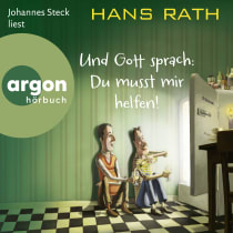 Hörbuchcover von Und Gott sprach: Du musst mir helfen! von Hans Rath, wird gesprochen von Johannes Steck