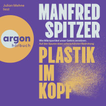 Hörbuchcover von Plastik im Kopf: Wie Mikropartikel unser Gehirn zerstören: Auf der Spur einer unterschätzten Bedrohung von Manfred Spitzer, wird gesprochen von Julian Mehne
