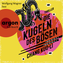 Hörbuchcover von Die Kugeln des Bösen: Thriller von Chang Kuo-Li, wird gesprochen von Wolfgang Wagner