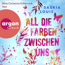 Hörbuchcover von All die Farben zwischen uns von Saskia Louis, wird gesprochen von Nina-Carissima Schönrock