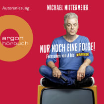 Hörbuchcover von Nur noch eine Folge!: Fernsehen von A bis Zapped von Michael Mittermeier