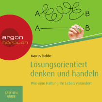 Hörbuchcover von Lösungsorientiert denken und handeln: Wie eine Haltung Ihr Leben verändert von Marcus Stobbe, wird gesprochen von Alexander Pensel