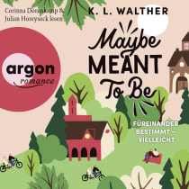 Hörbuchcover von Maybe Meant to Be: Füreinander bestimmt – vielleicht von K. L. Walther, wird gesprochen von Corinna Dorenkamp, Julian Horeyseck