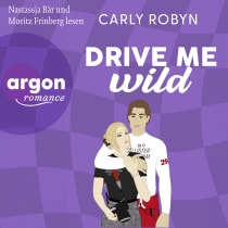 Hörbuchcover von Drive Me Wild von Carly Robyn, wird gesprochen von Nastassja Bär, Moritz Frinberg