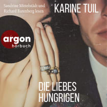 Hörbuchcover von Die Liebeshungrigen von Karine Tuil, wird gesprochen von Richard Barenberg, Sandrine Mittelstädt