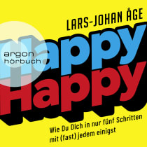 Hörbuchcover von Happy Happy: Wie Sie sich in nur fünf Schritten mit (fast) jedem einigen  von Lars Johan Åge, wird gesprochen von Alexander Pensel
