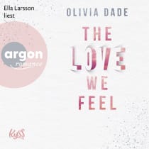 Hörbuchcover von The Love we feel von Olivia Dade, wird gesprochen von Ella Larsson