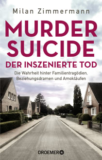 Buchcover von Murder Suicide – der inszenierte Tod: Die Wahrheit hinter Familientragödien, Beziehungsdramen und Amokläufen von Dr. med. Milan Zimmermann