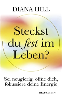 Buchcover von Steckst du fest im Leben?: Sei neugierig, öffne dich, fokussiere deine Energie von Dr. Diana Hill