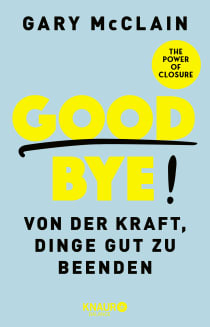 Buchcover von Good Bye!: Von der Kraft, Dinge gut zu beenden von Gary McClain