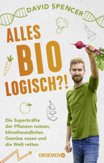 Buchcover von Everything Bio-logical: Die Superkräfte der Pflanzen nutzen, klimafreundliches Gemüse essen und die Welt retten