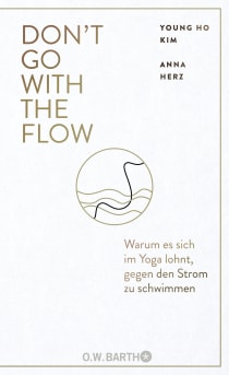 Buchcover von Don’t Go with the Flow: Warum es sich im Yoga lohnt, gegen den Strom zu schwimmen