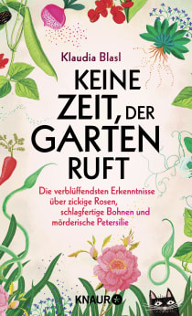 Buchcover von Keine Zeit, der Garten ruft: Die verblüffendsten Erkenntnisse über zickige Rosen, schlagfertige Bohnen und mörderische Petersilie von Klaudia Blasl