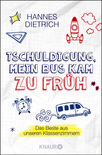 Buchcover von Tschuldigung, mein Bus kam zu früh: Das Beste aus unseren Klassenzimmern von Hannes Dietrich