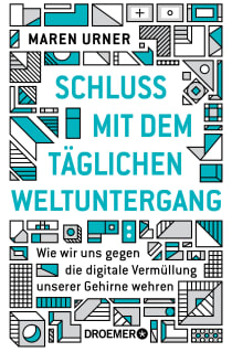 Buchcover von Schluss mit dem täglichen Weltuntergang: Wie wir uns gegen die digitale Vermüllung unserer Gehirne wehren von Prof. Dr. Maren Urner