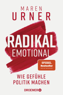 Buchcover von Radikal emotional: Wie Gefühle Politik machen von Prof. Dr. Maren Urner